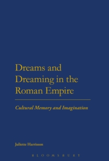 Dreams and Dreaming in the Roman Empire : Cultural Memory and Imagination