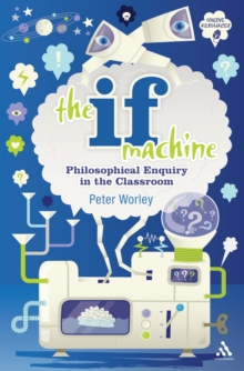 The If Machine : Philosophical Enquiry in the Classroom