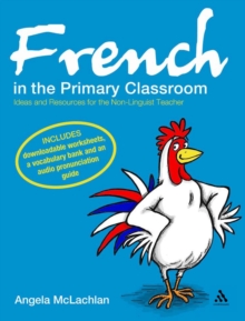 French in the Primary Classroom : Ideas and Resources for the Non-Linguist Teacher