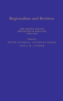 Regionalism and Revision : The Crown and its Provinces in England 1250-1650