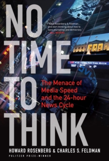 No Time To Think : The Menace of Media Speed and the 24-hour News Cycle