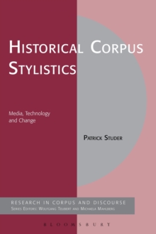 Historical Corpus Stylistics : Media, Technology and Change