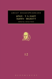 Joyce, T. S. Eliot, Auden, Beckett : Great Shakespeareans: Volume XII