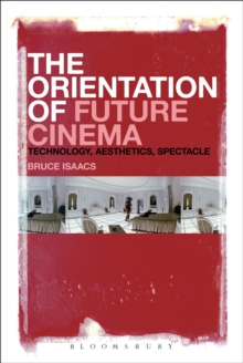 The Orientation of Future Cinema : Technology, Aesthetics, Spectacle