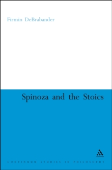 Spinoza and the Stoics : Power, Politics and the Passions