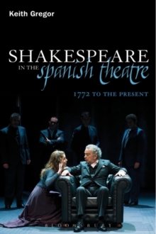 Shakespeare in the Spanish Theatre : 1772 to the Present