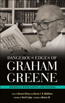 Dangerous Edges of Graham Greene : Journeys with Saints and Sinners