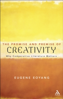 The Promise and Premise of Creativity : Why Comparative Literature Matters