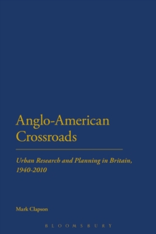 Anglo-American Crossroads : Urban Planning and Research in Britain, 1940-2010