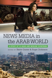 News Media in the Arab World : A Study of 10 Arab and Muslim Countries