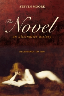 The Novel: An Alternative History : Beginnings to 1600