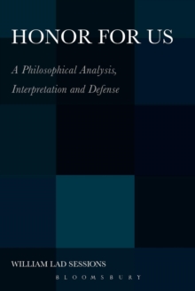 Honor for Us : A Philosophical Analysis, Interpretation and Defense, Paperback / softback Book Honor for Us : A Philosophical Analysis, Interpretation and Defense, Paperback / softback Book