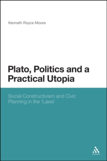 Plato, Politics and a Practical Utopia : Social Constructivism and Civic Planning in the 'Laws'