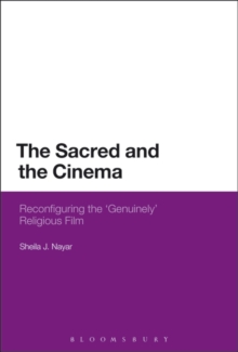 The Sacred and the Cinema : Reconfiguring the 'Genuinely' Religious Film