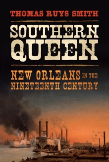 Southern Queen : New Orleans in the Nineteenth Century