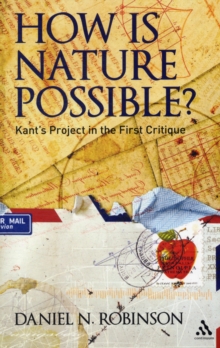 How is Nature Possible? : Kant's Project in the First Critique, Paperback Book How is Nature Possible? : Kant's Project in the First Critique, Paperback Book