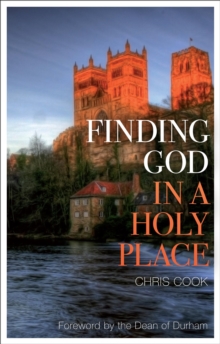 Finding God in a Holy Place : Explorations of Prayer in Durham Cathedral