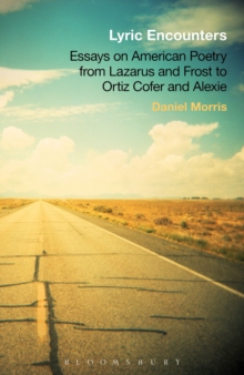 Lyric Encounters : Essays on American Poetry From Lazarus and Frost to Ortiz Cofer and Alexie, Paperback Book Lyric Encounters : Essays on American Poetry From Lazarus and Frost to Ortiz Cofer and Alexie, Paperback Book