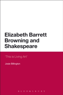 Elizabeth Barrett Browning and Shakespeare : 'This is Living Art'