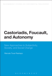 Castoriadis, Foucault, and Autonomy : New Approaches to Subjectivity, Society, and Social Change