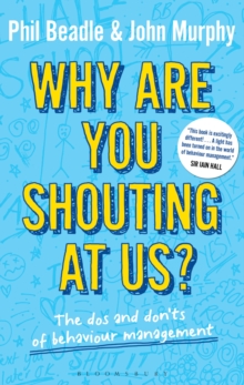 Why are you shouting at us? : The DOS and Don'Ts of Behaviour Management