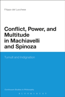 Conflict, Power, and Multitude in Machiavelli and Spinoza : Tumult and Indignation