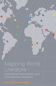 Mapping World Literature : International Canonization and Transnational Literatures