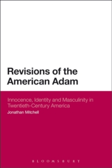 Revisions of the American Adam : Innocence, Identity and Masculinity in Twentieth Century America