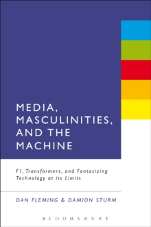 Media, Masculinities, and the Machine : F1, Transformers, and Fantasizing Technology at its Limits