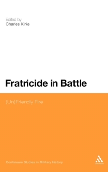 Fratricide in Battle : (Un)friendly Fire, Hardback Book Fratricide in Battle : (Un)friendly Fire, Hardback Book