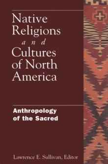 Native Religions and Cultures of North America : Anthropology of the Sacred