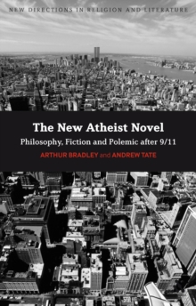 The New Atheist Novel : Philosophy, Fiction and Polemic After 9/11