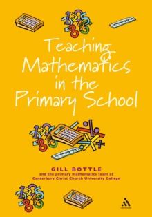 Teaching Mathematics in the Primary School : The Essential Guide