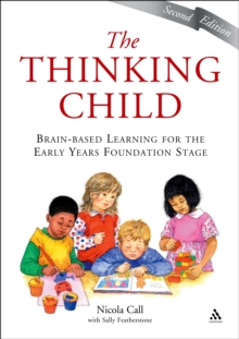 The Thinking Child : Brain-Based Learning for the Early Years Foundation Stage