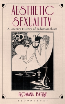 Aesthetic Sexuality : A Literary History of Sadomasochism