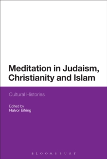 Meditation in Judaism, Christianity and Islam : Cultural Histories