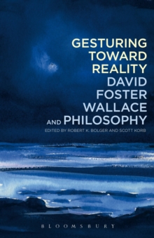 Gesturing Toward Reality: David Foster Wallace and Philosophy, Paperback Book Gesturing Toward Reality: David Foster Wallace and Philosophy, Paperback Book