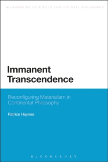 Immanent Transcendence : Reconfiguring Materialism in Continental Philosophy