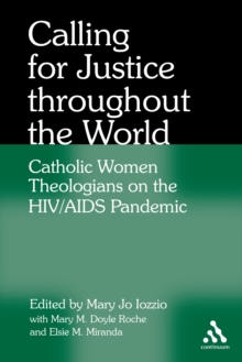 Calling for Justice Throughout the World : Catholic Women Theologians on the HIV/AIDS Pandemic