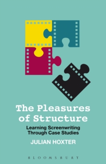 The Pleasures of Structure : Learning Screenwriting Through Case Studies