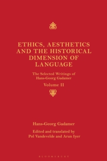 Ethics, Aesthetics And The Historical Dimension Of Language : The Selected Writings Of Hans-Georg Gadamer Volume II