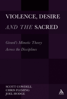 Violence, Desire, and the Sacred, Volume 1 : Girard's Mimetic Theory Across the Disciplines