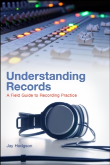 Understanding Records : A Field Guide To Recording Practice