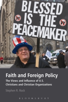 Faith and Foreign Policy : The Views and Influence of U.S. Christians and Christian Organizations