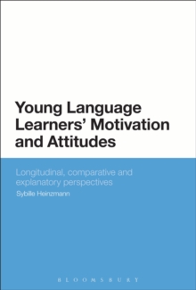 Young Language Learners' Motivation and Attitudes : Longitudinal, Comparative and Explanatory Perspectives