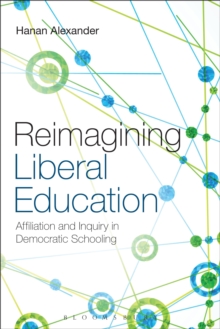 Reimagining Liberal Education : Affiliation and Inquiry in Democratic Schooling, Paperback / softback Book Reimagining Liberal Education : Affiliation and Inquiry in Democratic Schooling, Paperback / softback Book