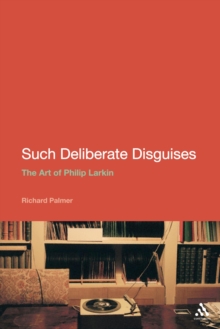 Such Deliberate Disguises: The Art of Philip Larkin