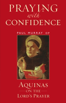 Praying with Confidence : Aquinas on the Lord's Prayer