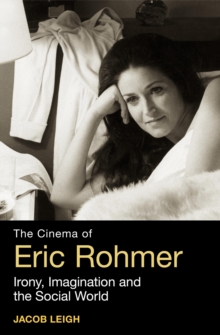 The Cinema of Eric Rohmer : Irony, Imagination, and the Social World