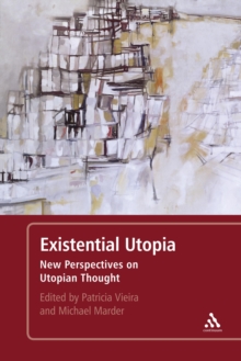 Existential Utopia : New Perspectives on Utopian Thought, Paperback / softback Book Existential Utopia : New Perspectives on Utopian Thought, Paperback / softback Book